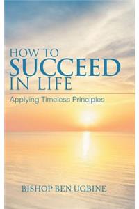 How to Succeed in Life