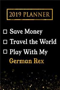 2019 Planner: Save Money, Travel the World, Play with My German Rex: 2019 German Rex Planner