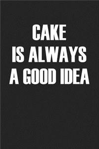 Cake Is Always a Good Idea