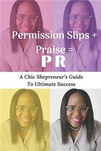 Permission Slips + Praise = PR