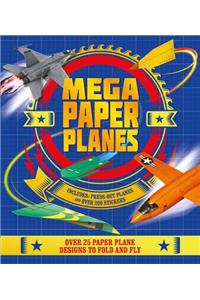 Mega Paper Planes: Over 25 Paper Plane Designs to Fold and Fly