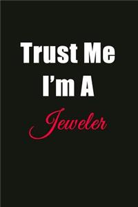 Trust Me I'm a Jeweler: Blank Lined Journal Notebook for Men or Women
