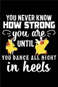 You Never Know How Strong You Are Until You Dance All Night in Heels