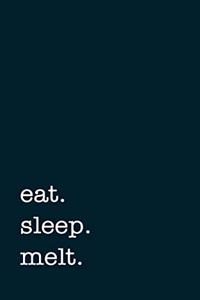 Eat. Sleep. Melt. - Lined Notebook