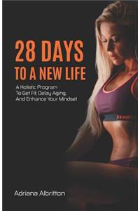 28 Days to a New Life: A Holistic Program to Get Fit, Delay Aging, and Enhance Your Mindset