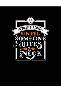 It's All Fun & Games Until Someone Bites a Neck