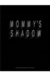 Mommy's Shadow