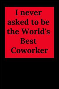 I Never Asked to Be the World's Best Coworker