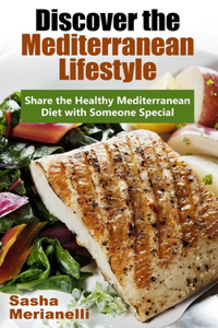 Discover the Mediterranean Lifestyle: Share the Healthy Mediterranean Diet with Someone Special