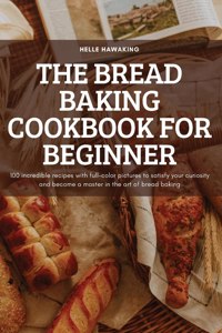 The Bread Baking Cookbook for Beginner