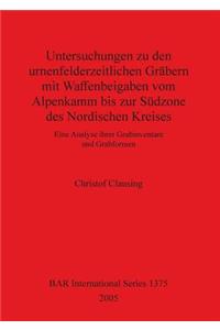 Untersuchungen zu den urnenfelderzeitlichen Gräbern mit Waffenbeigaben vom Alpenkamm bis zur Südzone des Nordischen Kreises