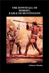 THE DOWNFALL OF ROBERT, EARLE OF HUNTINGTON (Hardback)