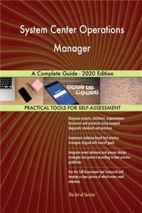 System Center Operations Manager A Complete Guide - 2020 Edition