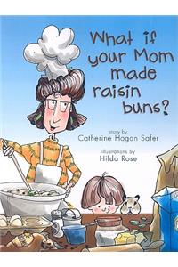 What If Your Mom Made Raisin Buns?