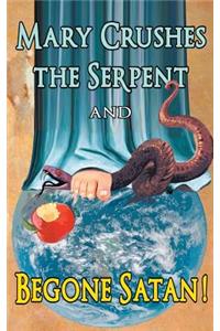 Mary Crushes the Serpent AND Begone Satan!