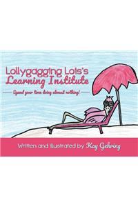 Lollygagging Lois's Learning Institute