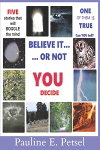 Believe It or Not- YOU Decide