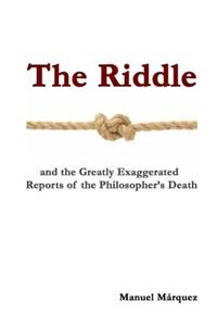 The Riddle: And the Greatly Exaggerated Reports of the Philosopher's Death