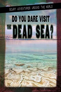 Do You Dare Visit the Dead Sea?