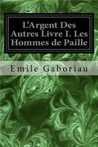 L'Argent Des Autres Livre I. Les Hommes de Paille