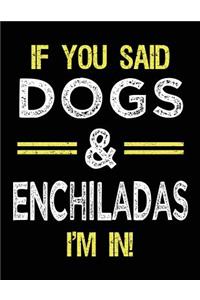 If You Said Dogs & Enchiladas I'm In