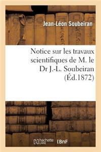 Notice Sur Les Travaux Scientifiques de M. Le Dr J.-L. Soubeiran