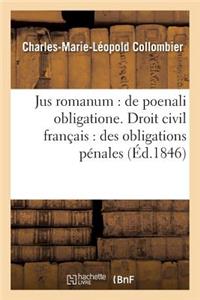 Jus Romanum: de Poenali Obligatione . Droit Civil Français: Des Obligations Pénales.