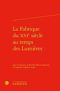 La Fabrique Du Xvie Siecle Au Temps Des Lumieres