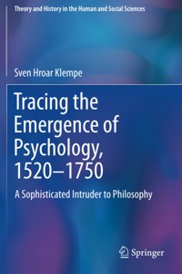 Tracing the Emergence of Psychology, 1520–⁠1750