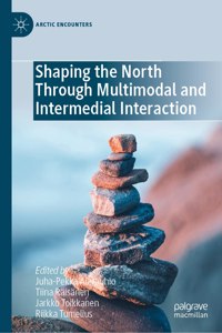 Shaping the North Through Multimodal and Intermedial Interaction