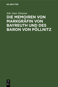 Die Memoiren Von Markgräfin Von Bayreuth Und Des Baron Von Pöllnitz