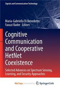 Cognitive Communication and Cooperative Hetnet Coexistence