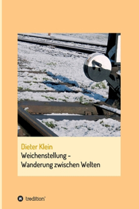 Weichenstellung - Wanderung zwischen Welten