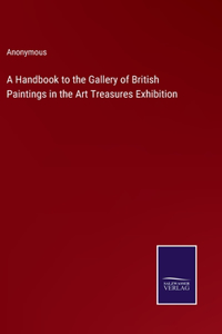 Handbook to the Gallery of British Paintings in the Art Treasures Exhibition