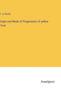 Origin and Mode of Progression of yellow Fever