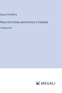 There Are Crimes and Crimes; A Comedy
