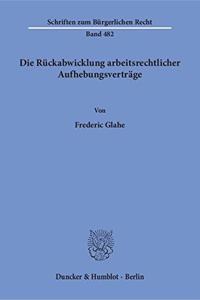 Die Ruckabwicklung Arbeitsrechtlicher Aufhebungsvertrage