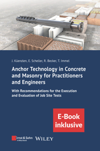 Anchor Technology in Concrete and Masonry for Practitioners and Engineers: With Recommendations for the Execution and Evaluation of Job Site Tests (incl. eBook as PDF)