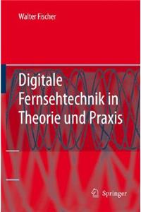 Digitale Fernsehtechnik in Theorie Und Praxis: MPEG-Basiscodierung, Dvb-, Dab-, ATSC-Aoebertragungstechnik, Messtechnik