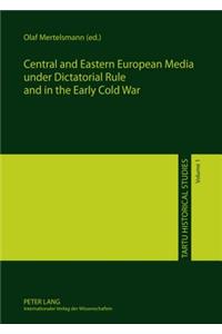 Central and Eastern European Media Under Dictatorial Rule and in the Early Cold War