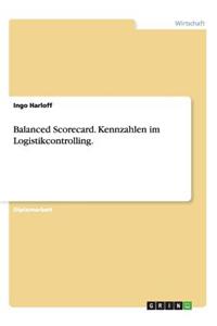 Kennzahlen Im Logistikcontrolling. Einsatz Im Logistikkennzahlensystem Und Inder Logistikorientierten Balanced Scorecard