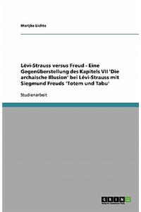 Lévi-Strauss versus Freud - Eine Gegenüberstellung des Kapitels VII 'Die archaische Illusion' bei Lévi-Strauss mit Siegmund Freuds 'Totem und Tabu'