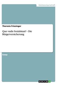 Quo vadis Sozialstaat? - Die Bürgerversicherung