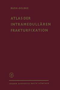 Atlas der Intramedullaren Frakturfixation nach Rush