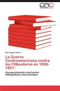 Guerra Centroamericana Contra Los Filibusteros En 1856-1857