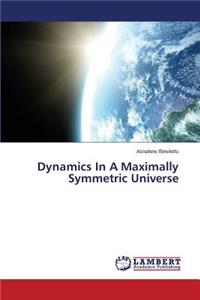 Dynamics in a Maximally Symmetric Universe