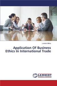 Application Of Business Ethics In International Trade