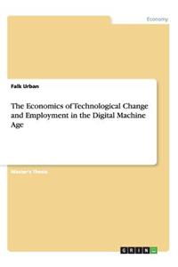Economics of Technological Change and Employment in the Digital Machine Age