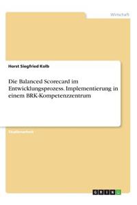 Balanced Scorecard im Entwicklungsprozess. Implementierung in einem BRK-Kompetenzzentrum