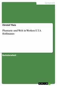 Phantasie und Welt in Werken E.T.A. Hoffmanns